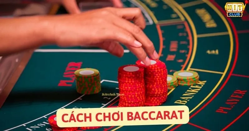 Bật Mí Cách Chơi Baccarat tại Hitclub Luôn Thắng