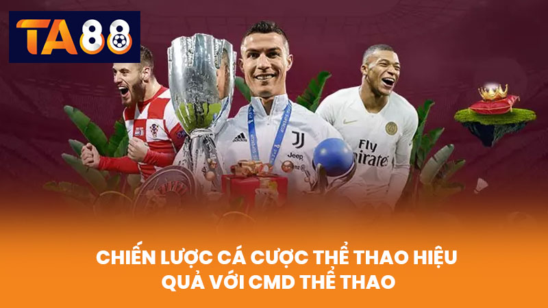 CMD Thể Thao Cá Cược Uy Tín Tỷ Lệ Cao Tại Nhà Cái TA88 4 Chiến Lược Cá Cược Thể Thao Hiệu Quả Với CMD Thể Thao