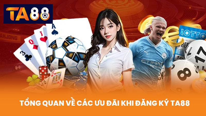 Đăng Ký TA88 Nhận Ưu Đãi Cực Hấp Dẫn Cho Thành Viên Mới 4 Tổng Quan Về Các Ưu Đãi Khi Đăng Ký TA88