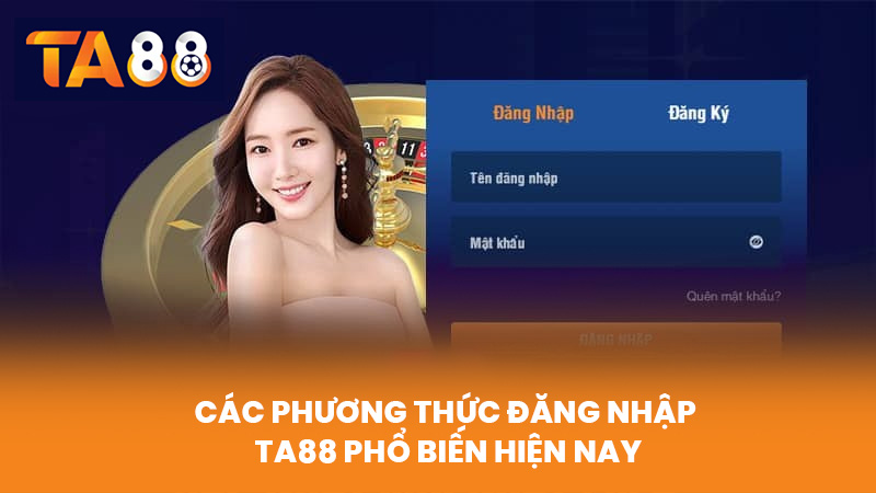 Đăng Nhập TA88 Nhanh Chóng An Toàn Truy Cập Mọi Tính Năng 2 Các Phương Thức Đăng Nhập TA88 Phổ Biến Hiện Nay