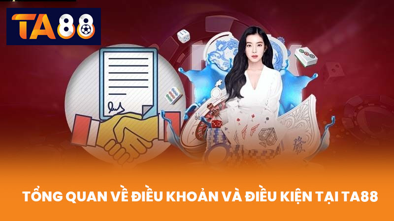 Điều Khoản Và Điều Kiện TA88 Quy Định Dành Cho Người Chơi 1 Tổng Quan Về Điều Khoản Và Điều Kiện Tại TA88