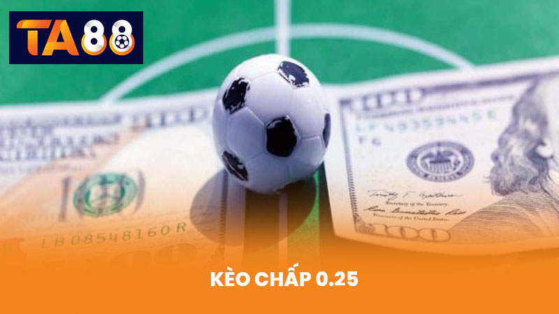 Kèo chấp 0.25