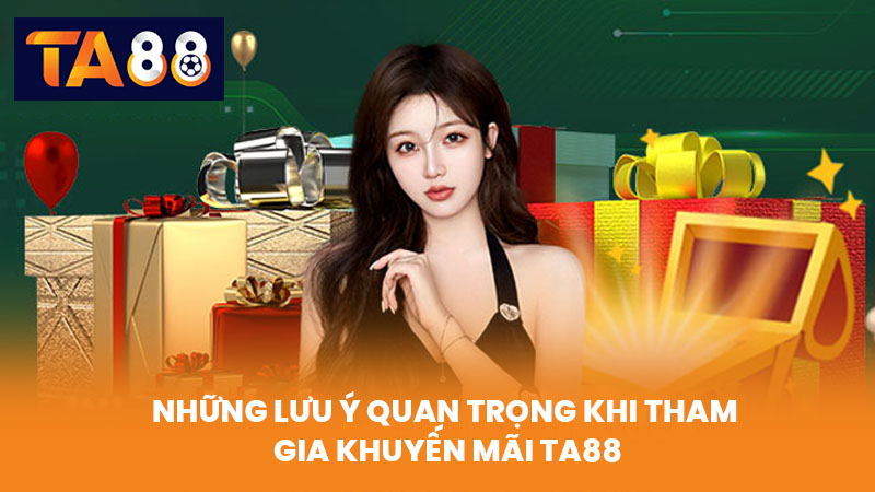 Khuyến Mãi TA88 Hấp Dẫn Nhất Dành Cho Thành Viên Mới Và Cũ 4 Những Lưu Ý Quan Trọng Khi Tham Gia Khuyến Mãi TA88