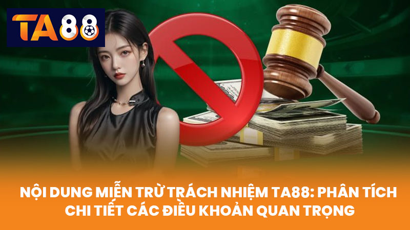 Miễn Trừ Trách Nhiệm TA88 Về Nội Dung Và Rủi Ro Cá Cược 2 Nội Dung Miễn Trừ Trách Nhiệm TA88: Phân Tích Chi Tiết Các Điều Khoản Quan Trọng