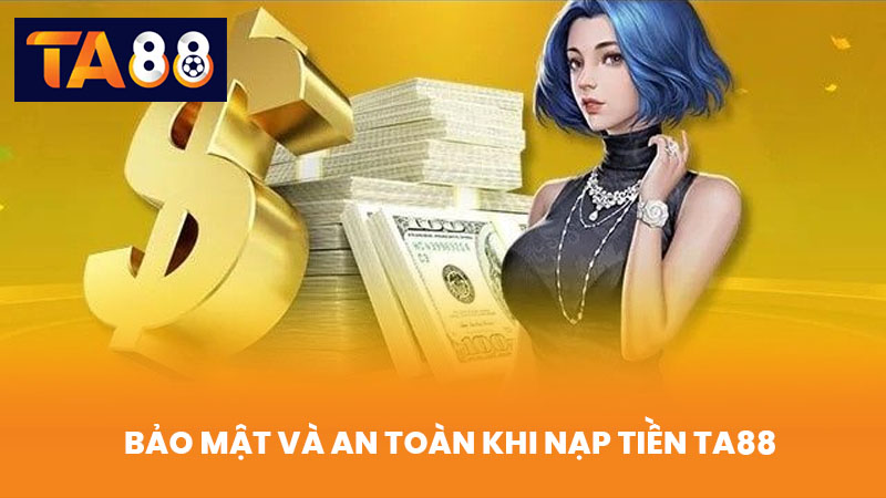 Nạp Tiền TA88 Nhanh Chóng An Toàn Với Nhiều Phương Thức 3 Bảo Mật Và An Toàn Khi Nạp Tiền TA88