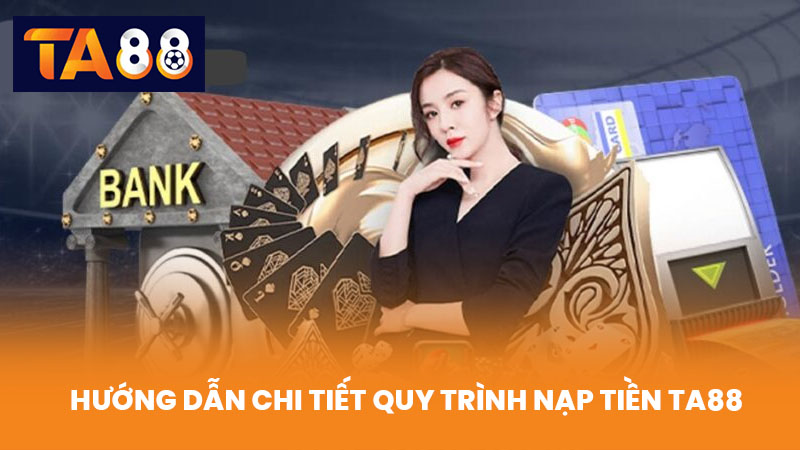 Nạp Tiền TA88 Nhanh Chóng An Toàn Với Nhiều Phương Thức 4 Hướng Dẫn Chi Tiết Quy Trình Nạp Tiền TA88