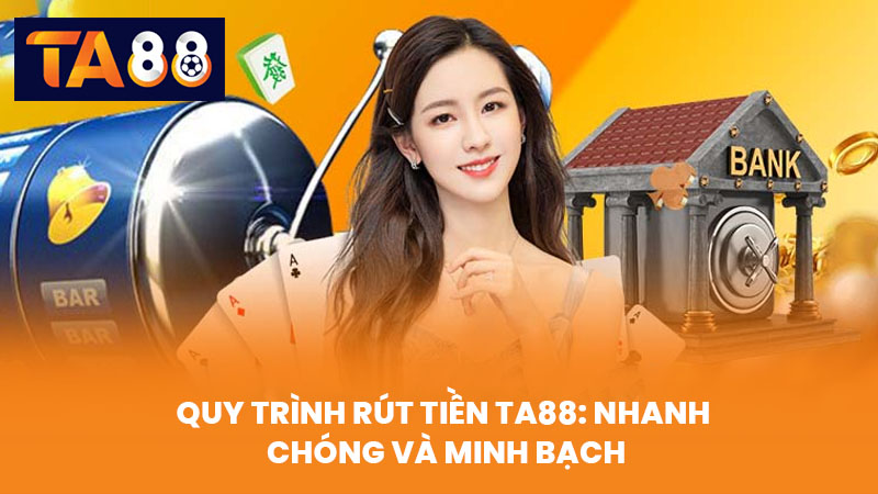 Rút Tiền TA88 Nhanh Gọn An Toàn Hỗ Trợ 24/7 Mọi Giao Dịch 2 Quy Trình Rút Tiền TA88: Nhanh Chóng Và Minh Bạch