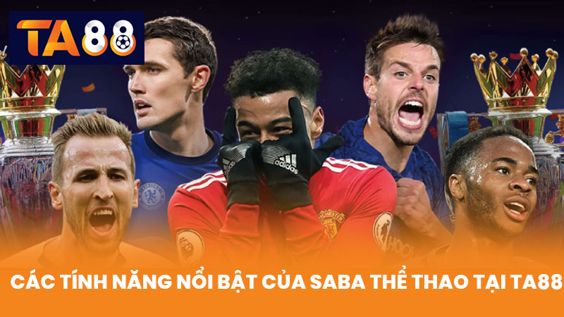SABA Thể Thao Cá Cược Trực Tuyến Hấp Dẫn Tại TA88 3 Các Tính Năng Nổi Bật Của SABA Thể Thao Tại TA88