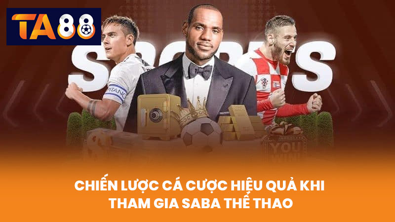 SABA Thể Thao Cá Cược Trực Tuyến Hấp Dẫn Tại TA88 4 Chiến Lược Cá Cược Hiệu Quả Khi Tham Gia SABA Thể Thao