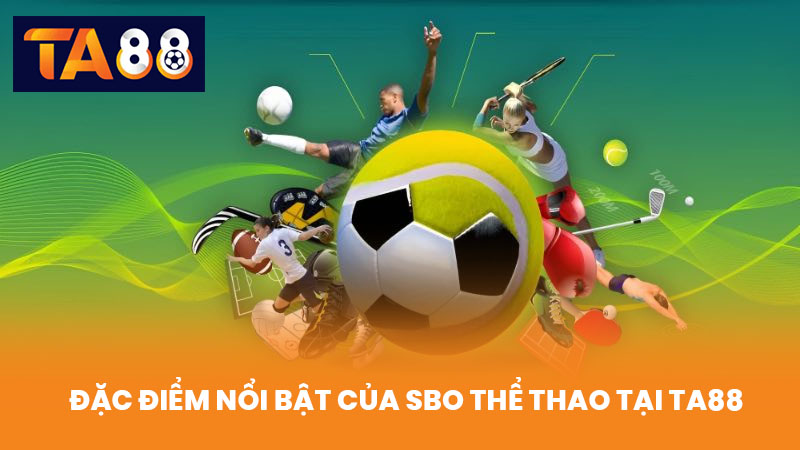 SBO Thể Thao Cá Cược Uy Tín Hàng Đầu Tại TA88 3 Đặc Điểm Nổi Bật Của SBO Thể Thao Tại TA88