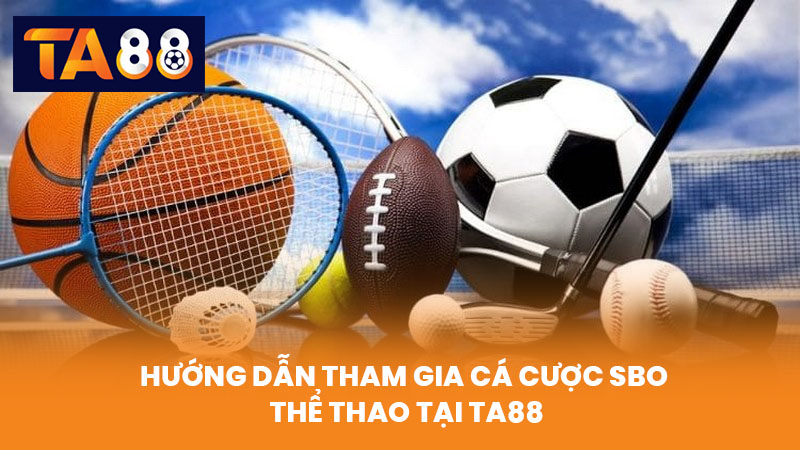 SBO Thể Thao Cá Cược Uy Tín Hàng Đầu Tại TA88 4 Hướng Dẫn Tham Gia Cá Cược SBO Thể Thao Tại TA88