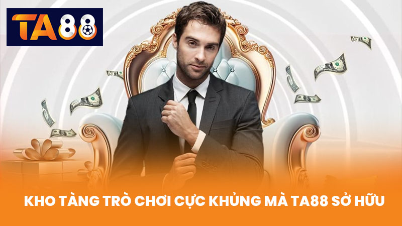 Kho Tàng Trò Chơi Cực Khủng Mà TA88 Sở Hữu