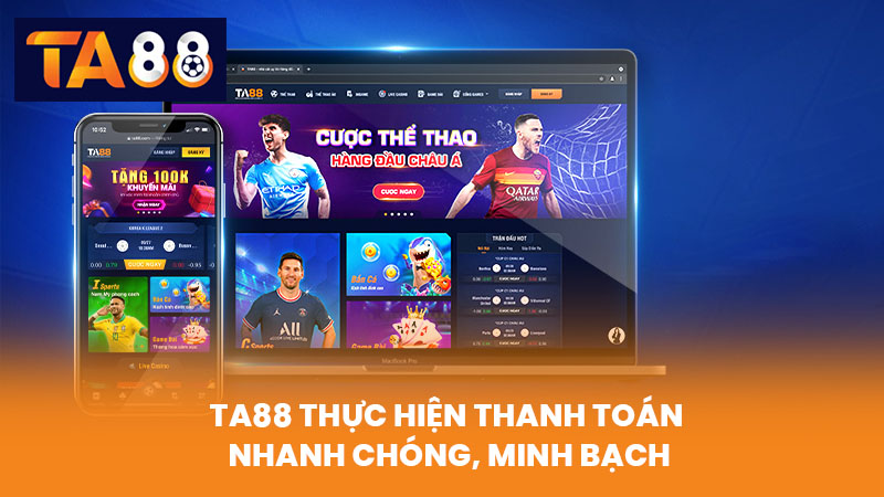 TA88 Thực Hiện Thanh Toán Nhanh Chóng, Minh Bạch