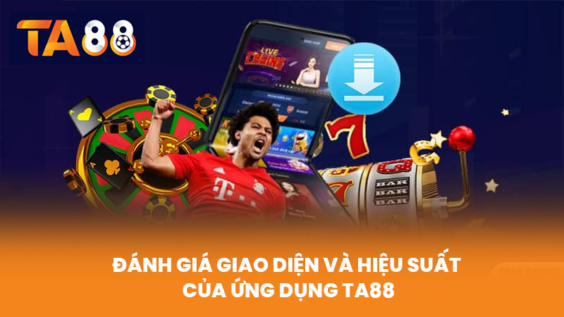 Tải App TA88 Miễn Phí Trên Android iOS Với Giao Diện Mượt 4 Đánh Giá Giao Diện Và Hiệu Suất Của Ứng Dụng TA88