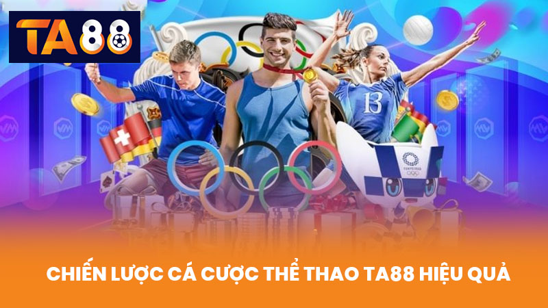 Thể Thao TA88 Cá Cược Hấp Dẫn Tỷ Lệ Cao Cập Nhật Liên Tục 3 Chiến Lược Cá Cược Thể Thao TA88 Hiệu Quả