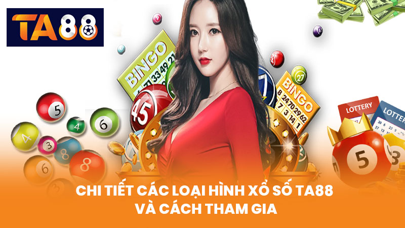 Xổ Số TA88 Kết Quả Chính Xác Nhanh Chóng Cập Nhật Mỗi Ngày 3 Chi Tiết Các Loại Hình Xổ Số TA88 Và Cách Tham Gia