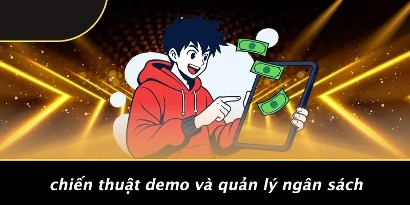 HƯỚNG DẪN CHƠI NỔ HŨ: BÍ KÍP KINH ĐIỂN TỪ CƠ BẢN ĐẾN PRO 2 Chiến Thuật Demo Và Quản Lý Ngân Sách